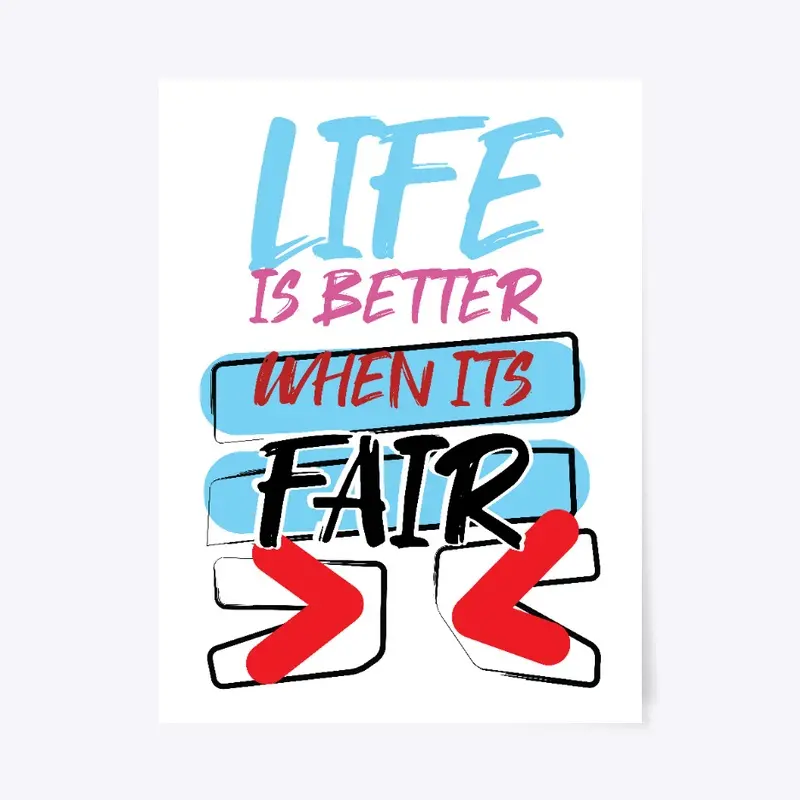 Life is better when it's fair