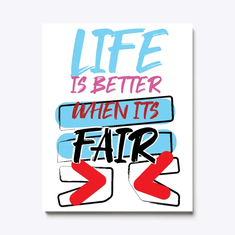 Life is better when it's fair